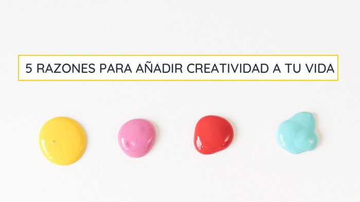 razones para añadir creatividad a tu vida