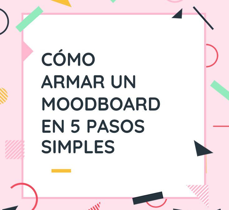 CÓMO ARMAR UN MOODBOARD EN 5 PASOS SIMPLES