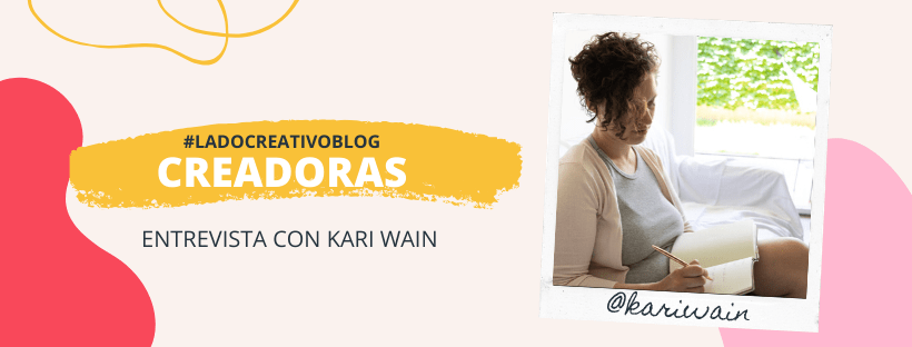 CREADORAS #3: KARI WAIN (ESCRITORA Y PROFE DE ESCRITURA)